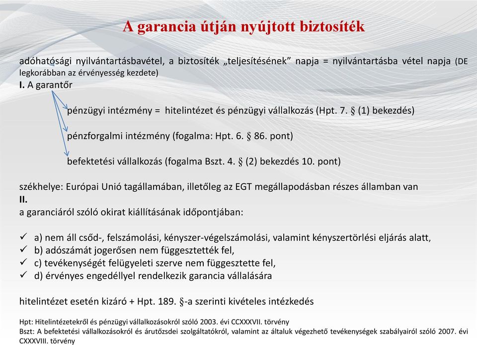 (2) bekezdés 10. pont) székhelye: Európai Unió tagállamában, illetőleg az EGT megállapodásban részes államban van II.