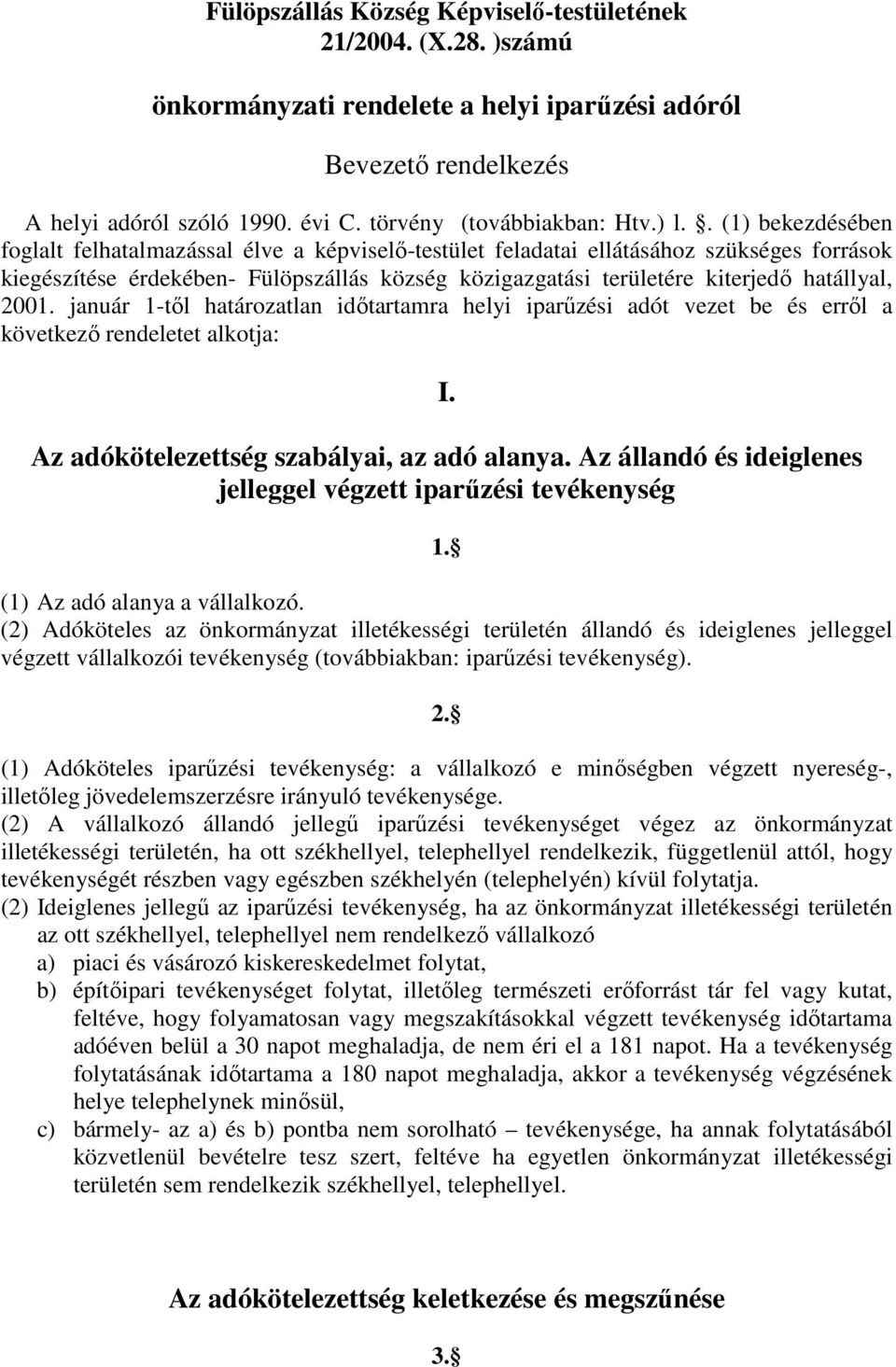 hatállyal, 2001. január 1-től határozatlan időtartamra helyi iparűzési adót vezet be és erről a következő rendeletet alkotja: I. Az adókötelezettség szabályai, az adó alanya.