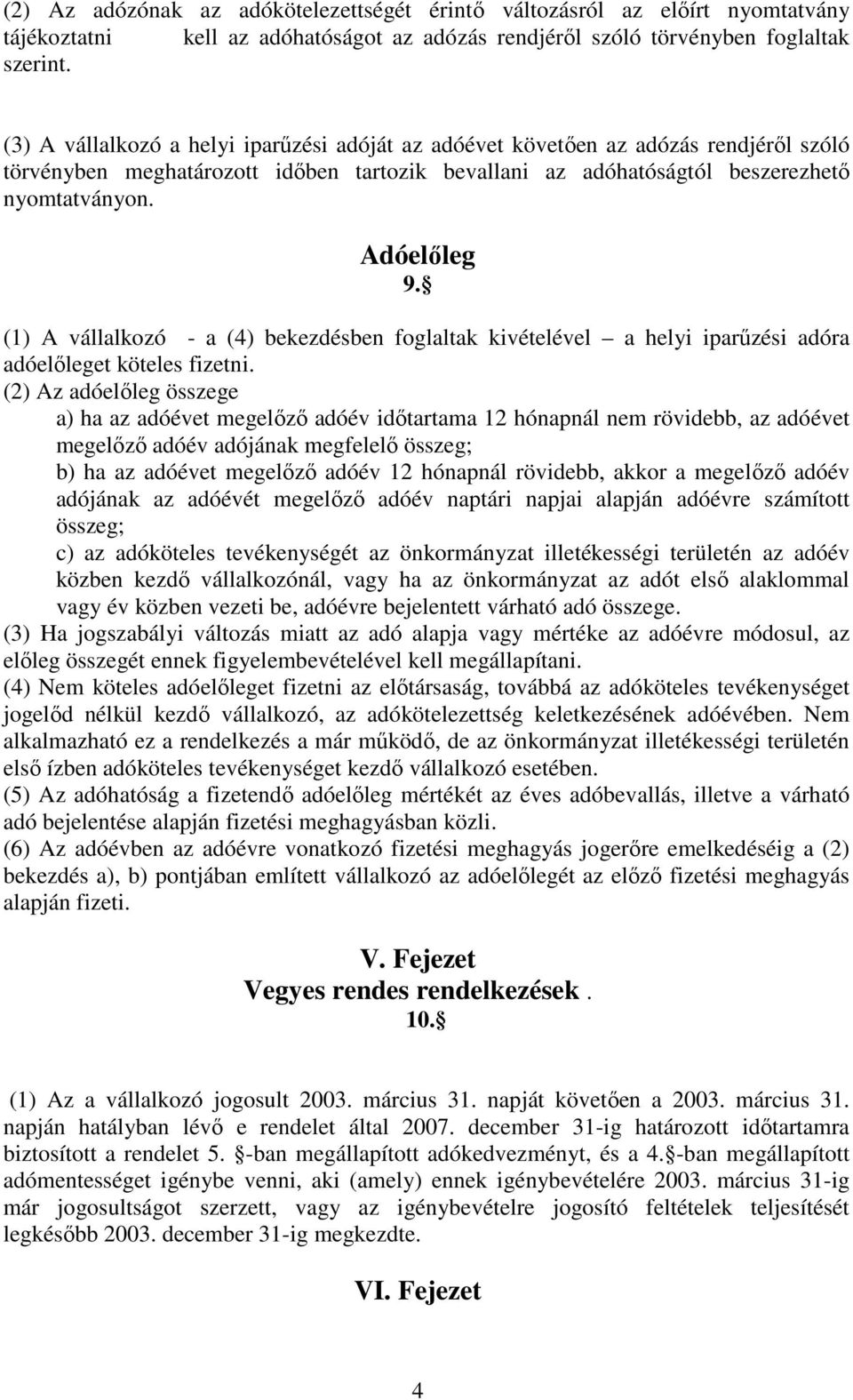 (1) A vállalkozó - a (4) bekezdésben foglaltak kivételével a helyi iparűzési adóra adóelőleget köteles fizetni.