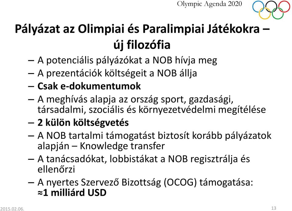 környezetvédelmi megítélése 2 külön költségvetés A NOB tartalmi támogatást biztosít korább pályázatok alapján Knowledge transfer