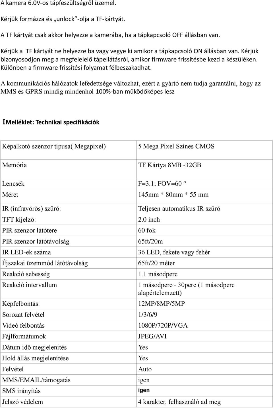 Különben a firmware frissítési folyamat félbeszakadhat.