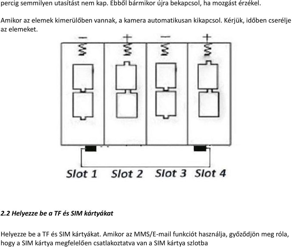 Kérjük, időben cserélje az elemeket. 2.