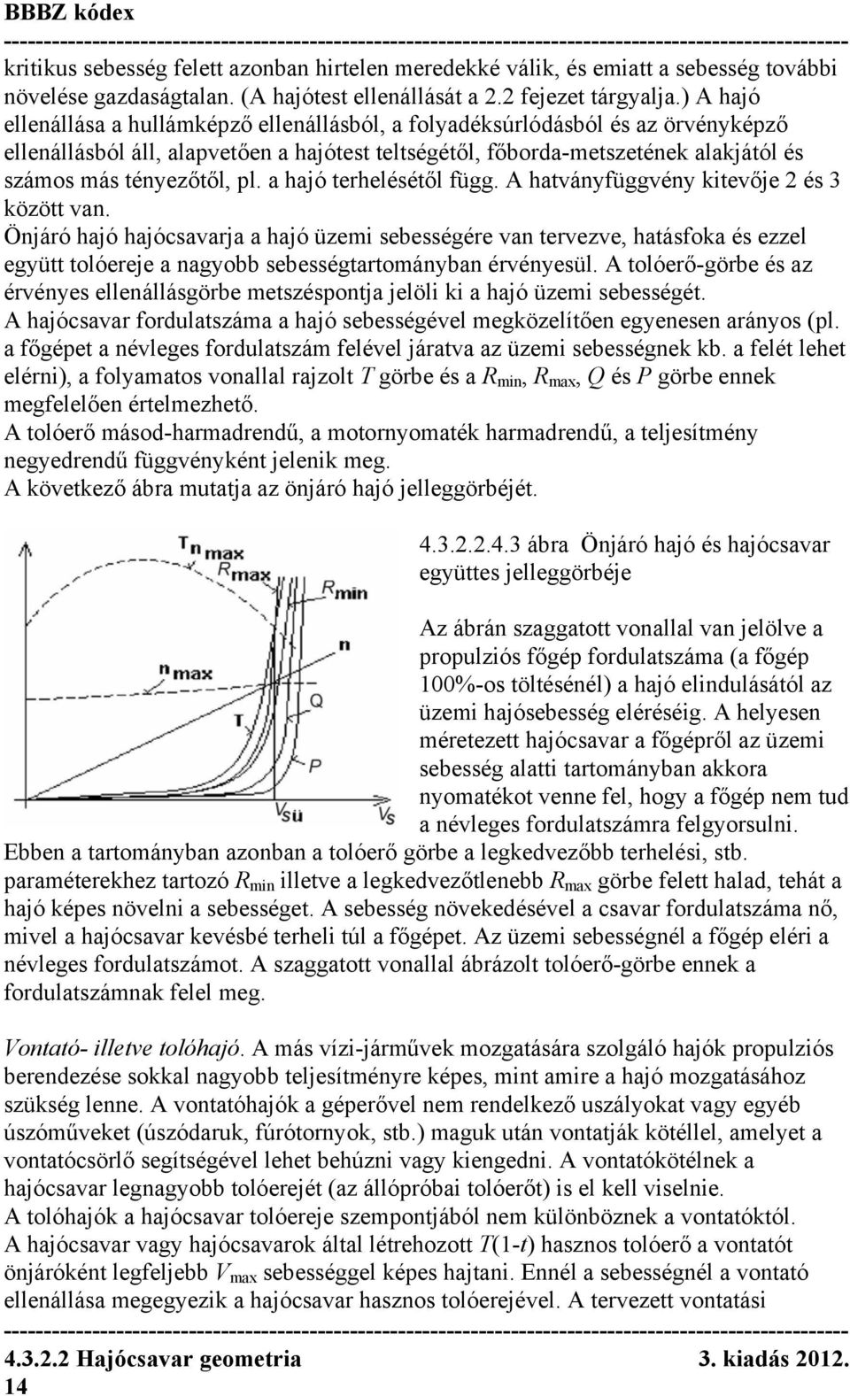 pl. a hajó terhelésétől függ. A hatványfüggvény kitevője 2 és 3 között van.