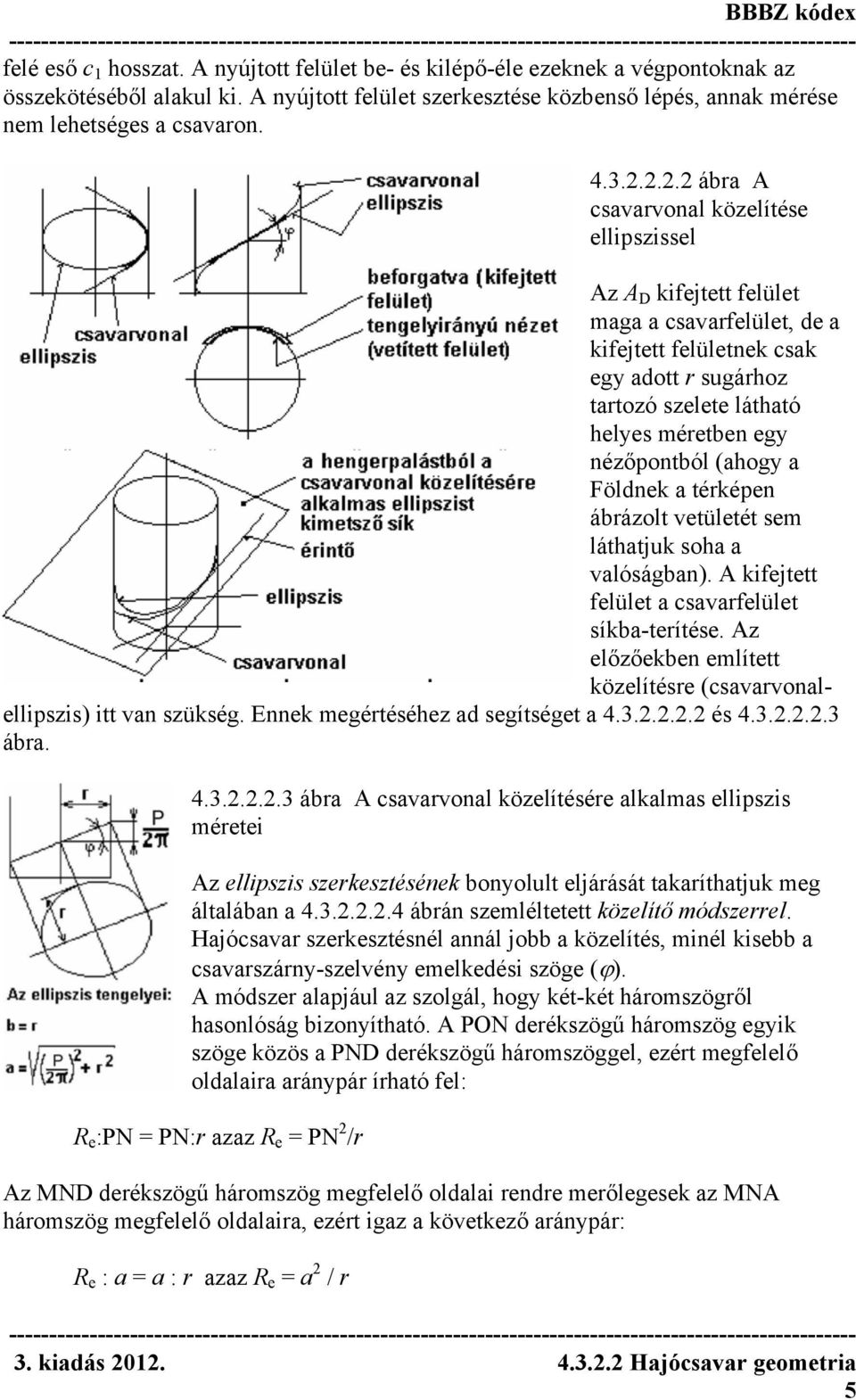 2.2.2 ábra A csavarvonal közelítése ellipszissel Az A D kifejtett felület maga a csavarfelület, de a kifejtett felületnek csak egy adott r sugárhoz tartozó szelete látható helyes méretben egy