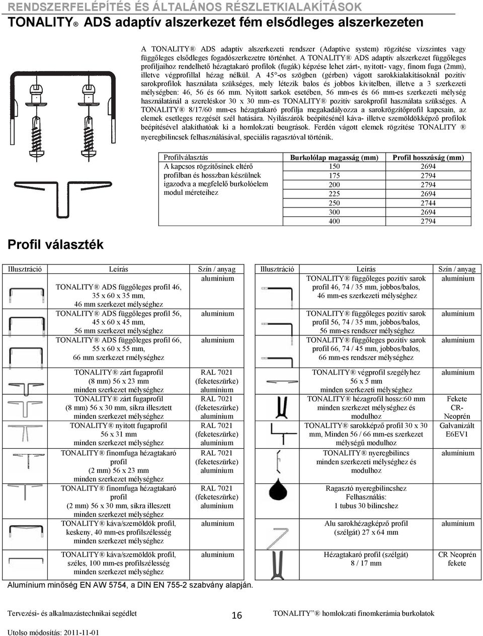 A TONALITY ADS adaptív alszerkezet függıleges profiljaihoz rendelhetı hézagtakaró profilok (fugák) képzése lehet zárt-, nyitott- vagy, finom fuga (2mm), illetve végprofillal hézag nélkül.