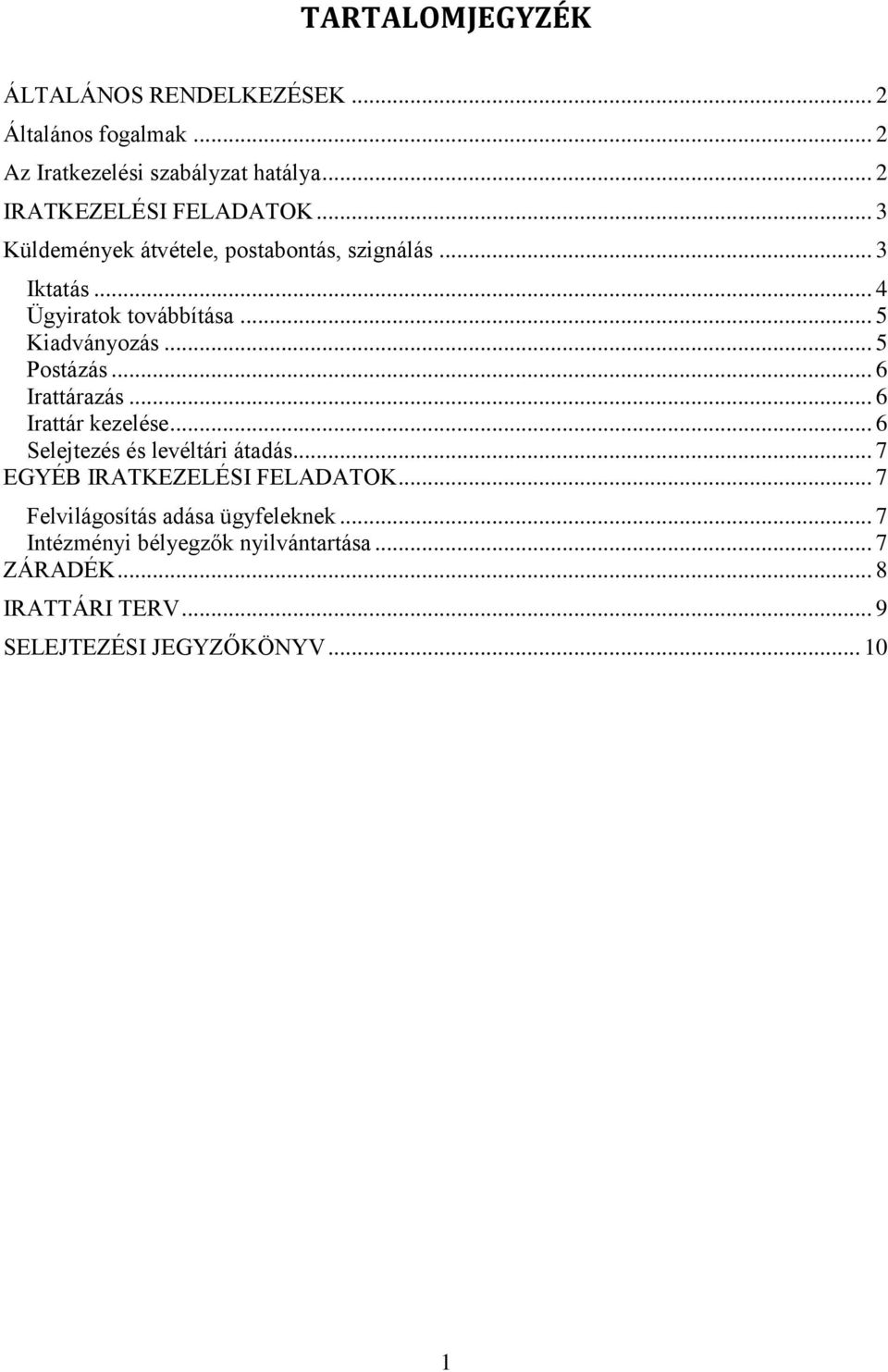 .. 5 Kiadványozás... 5 Postázás... 6 Irattárazás... 6 Irattár kezelése... 6 Selejtezés és levéltári átadás.