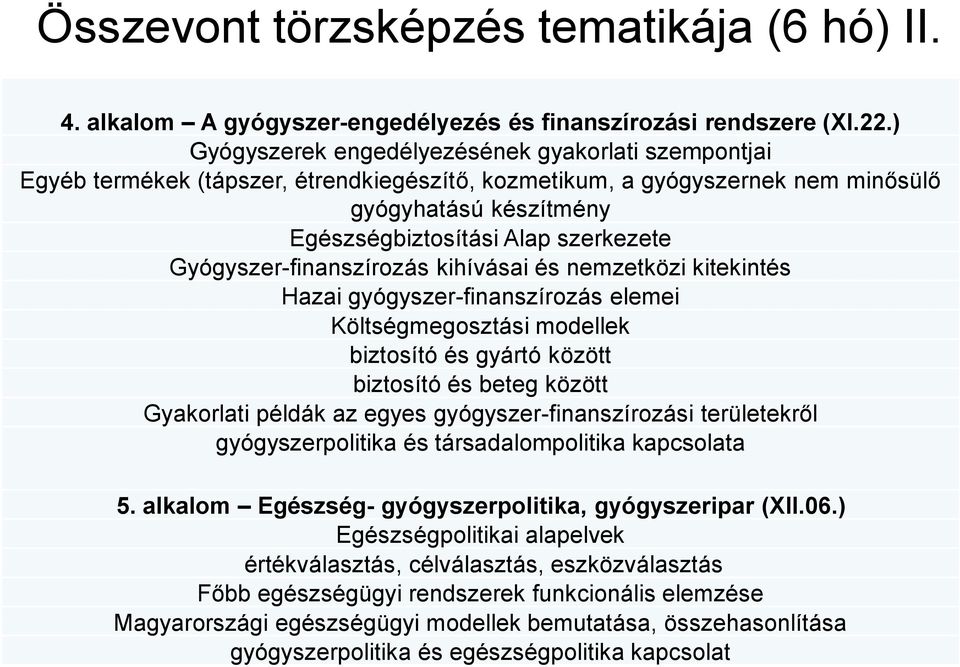 Gyógyszer-finanszírozás kihívásai és nemzetközi kitekintés Hazai gyógyszer-finanszírozás elemei Költségmegosztási modellek biztosító és gyártó között biztosító és beteg között Gyakorlati példák az