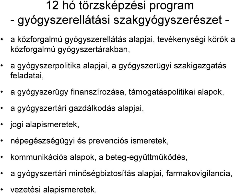 finanszírozása, támogatáspolitikai alapok, a gyógyszertári gazdálkodás alapjai, jogi alapismeretek, népegészségügyi és