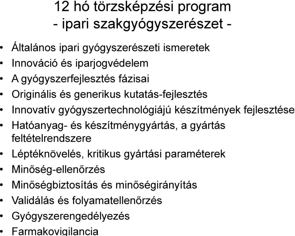 készítmények fejlesztése Hatóanyag- és készítménygyártás, a gyártás feltételrendszere Léptéknövelés, kritikus gyártási