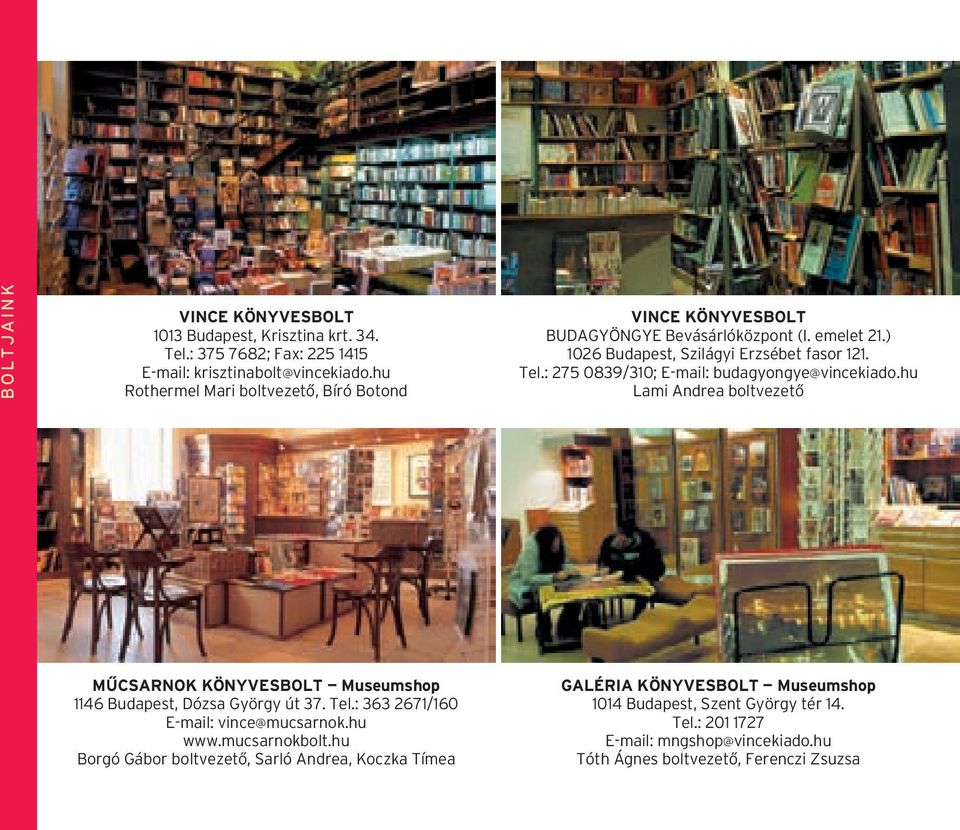 : 275 0839/310; E-mail: budagyongye@vincekiado.hu Lami Andrea boltvezetô MÛCSARNOK KÖNYVESBOLT Museumshop 1146 Budapest, Dózsa György út 37. Tel.