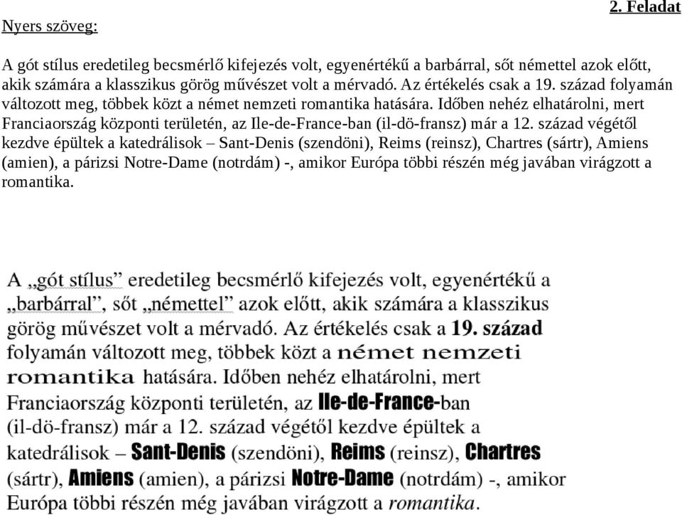 Időben nehéz elhatárolni, mert Franciaország központi területén, az Ile-de-France-ban (il-dö-fransz) már a 12.