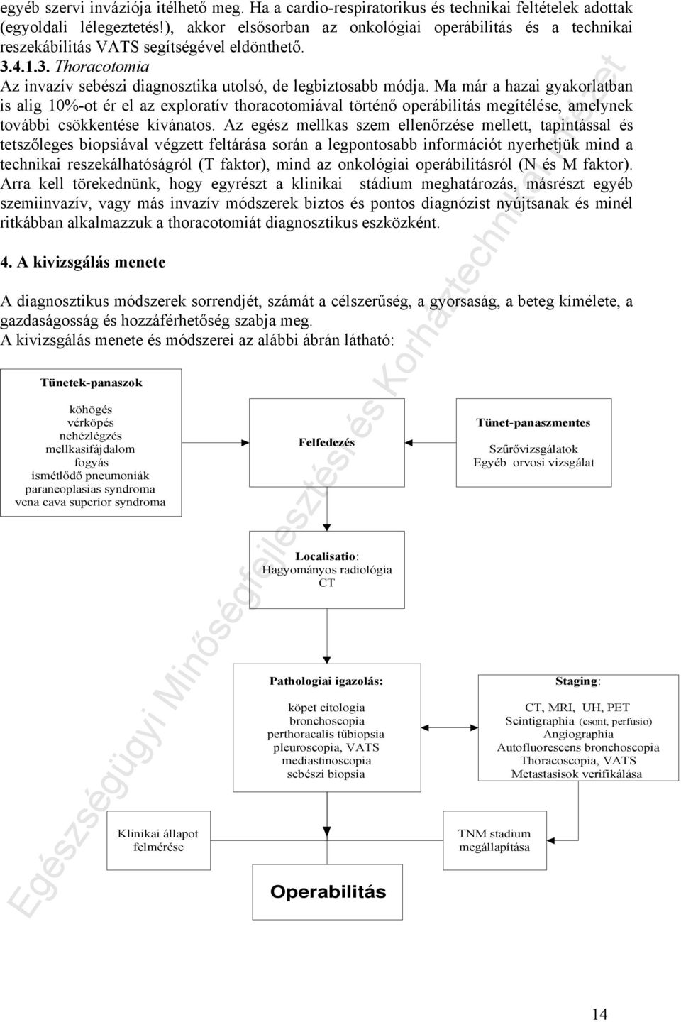 Ma már a hazai gyakorlatban is alig 0%-ot ér el az exploratív thoracotomiával történő operábilitás megítélése, amelynek további csökkentése kívánatos.