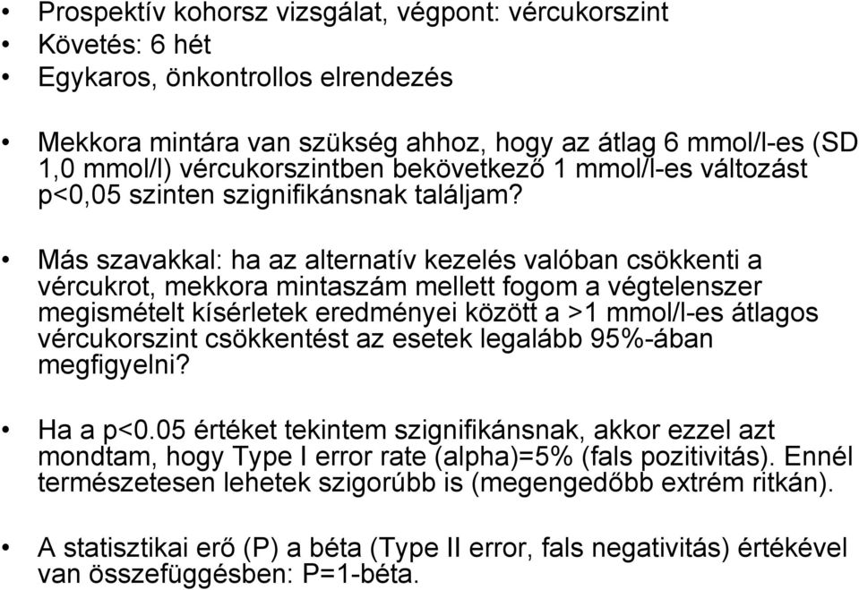 Más szavakkal: ha az alternatív kezelés valóban csökkenti a vércukrot, mekkora mintaszám mellett fogom a végtelenszer megismételt kísérletek eredményei között a >1 mmol/l-es átlagos vércukorszint