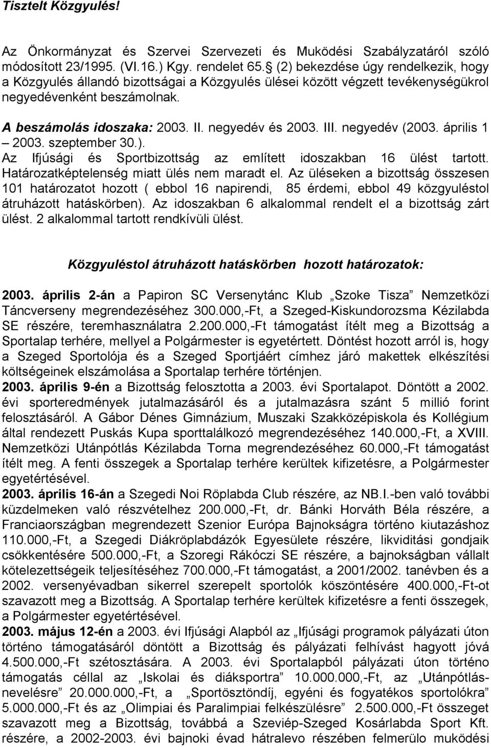 III. negyedév (2003. április 1 2003. szeptember 30.). Az Ifjúsági és Sportbizottság az említett idoszakban 16 ülést tartott. Határozatképtelenség miatt ülés nem maradt el.