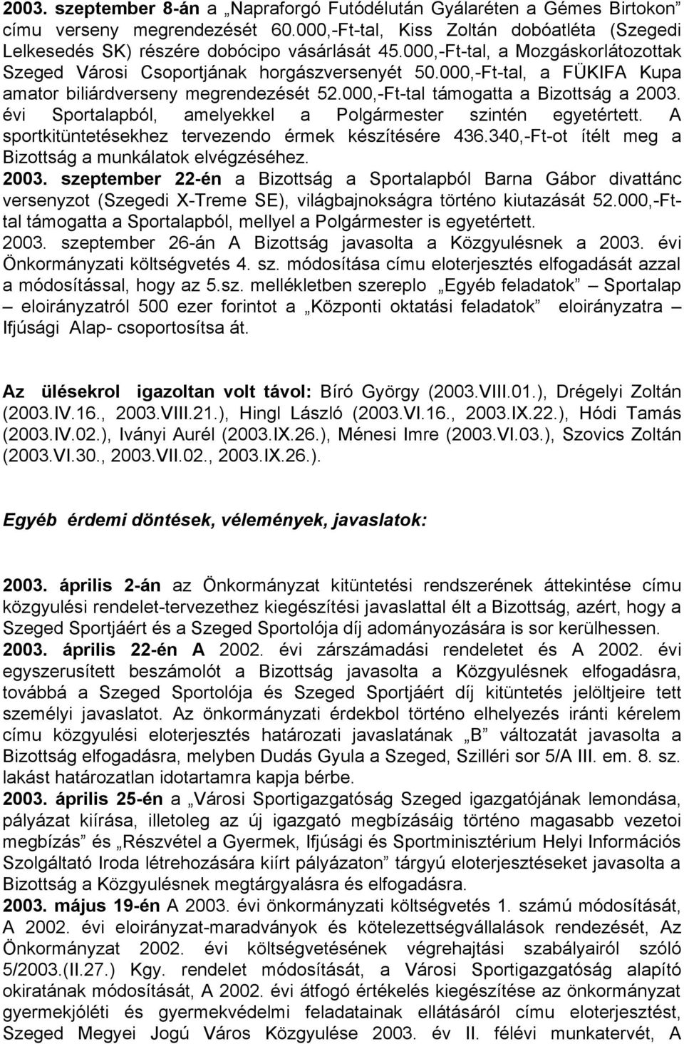 évi Sportalapból, amelyekkel a Polgármester szintén egyetértett. A sportkitüntetésekhez tervezendo érmek készítésére 436.340,-Ft-ot ítélt meg a Bizottság a munkálatok elvégzéséhez. 2003.