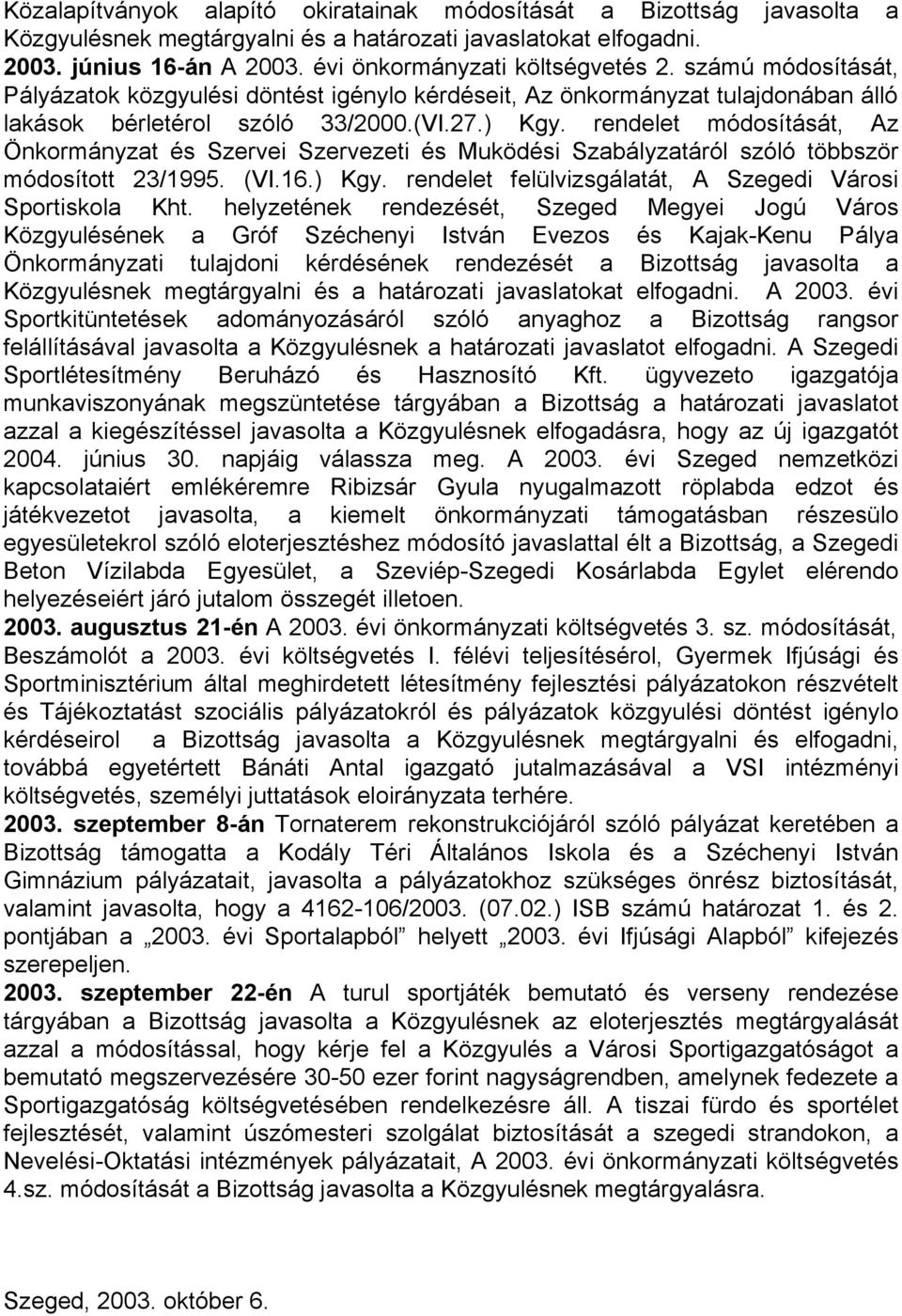 rendelet módosítását, Az Önkormányzat és Szervei Szervezeti és Muködési Szabályzatáról szóló többször módosított 23/1995. (VI.16.) Kgy. rendelet felülvizsgálatát, A Szegedi Városi Sportiskola Kht.