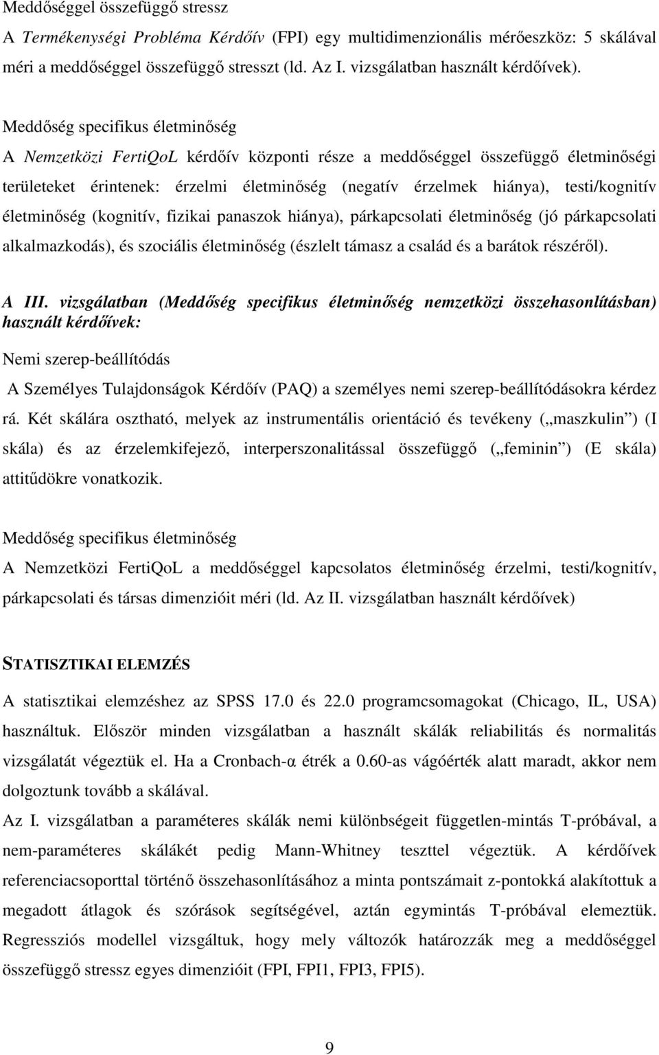 életminőség (kognitív, fizikai panaszok hiánya), párkapcsolati életminőség (jó párkapcsolati alkalmazkodás), és szociális életminőség (észlelt támasz a család és a barátok részéről). A III.