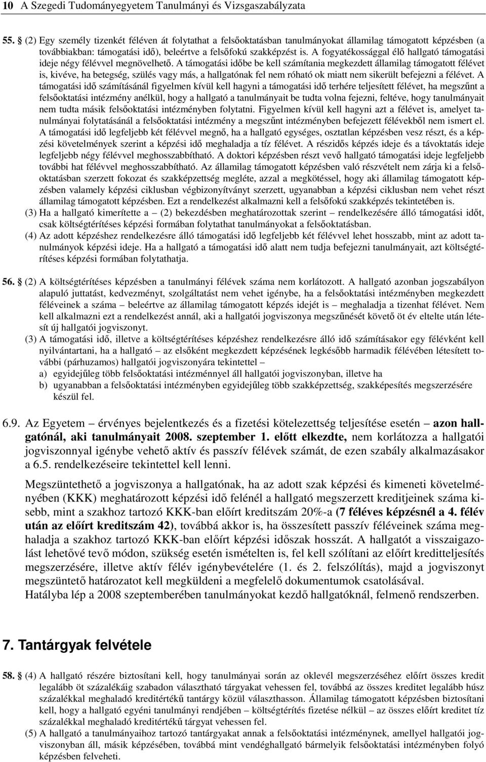 A fogyatékossággal élı hallgató támogatási ideje négy félévvel megnövelhetı.