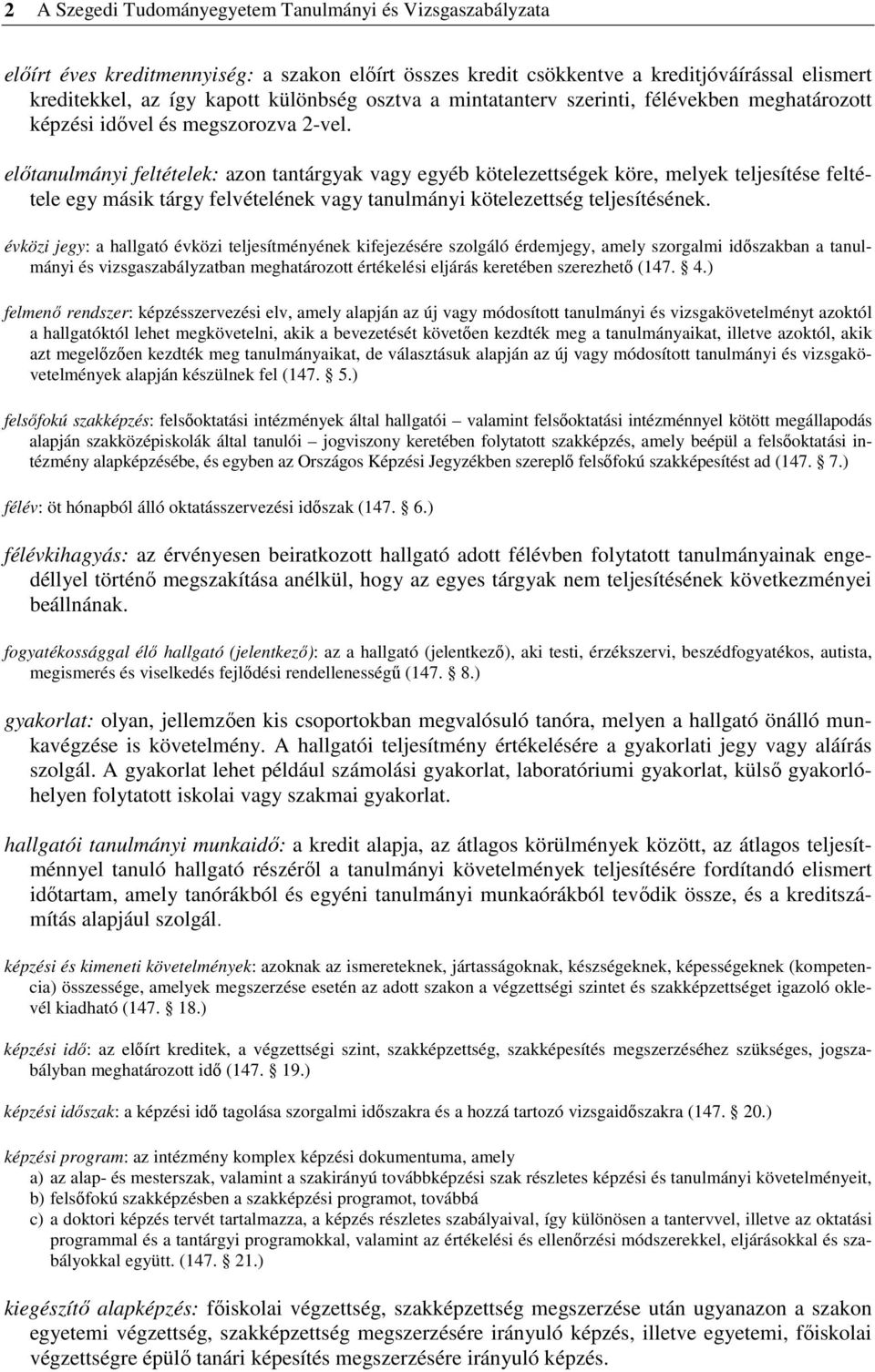 elıtanulmányi feltételek: azon tantárgyak vagy egyéb kötelezettségek köre, melyek teljesítése feltétele egy másik tárgy felvételének vagy tanulmányi kötelezettség teljesítésének.