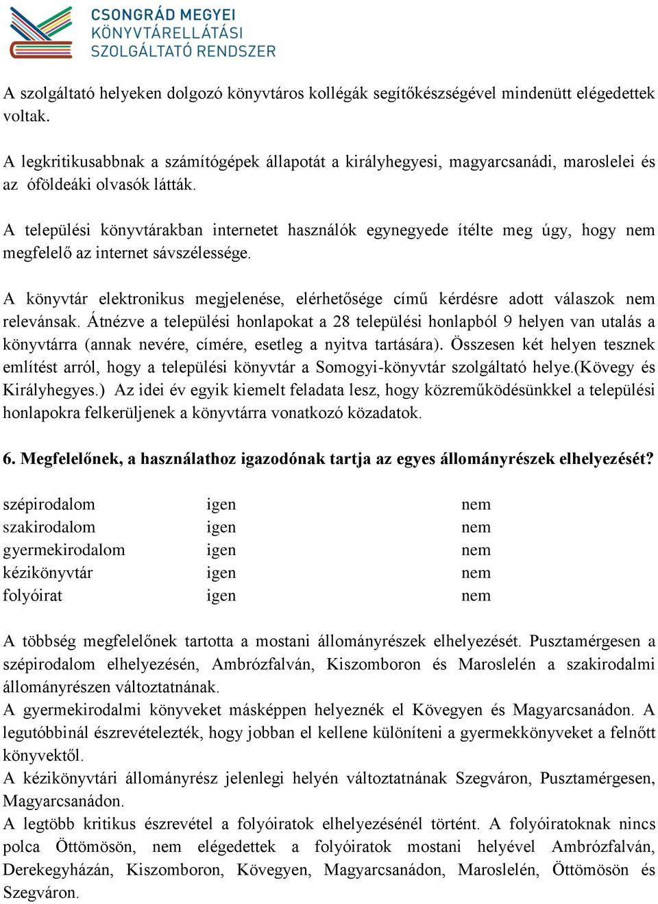 A települési könyvtárakban internetet használók egynegyede ítélte meg úgy, hogy nem megfelelő az internet sávszélessége.