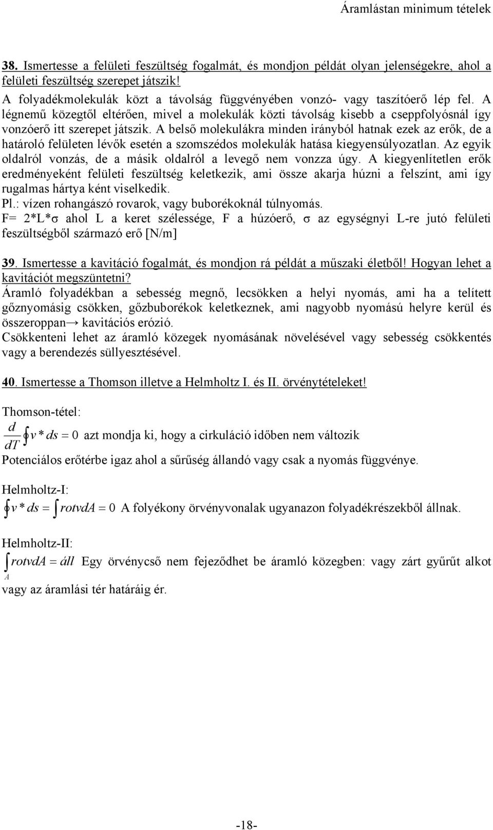 A belső molekulákra minden irányból hatnak ezek az erők, de a határoló felületen léők esetén a szomszédos molekulák hatása kiegyensúlyozatlan.