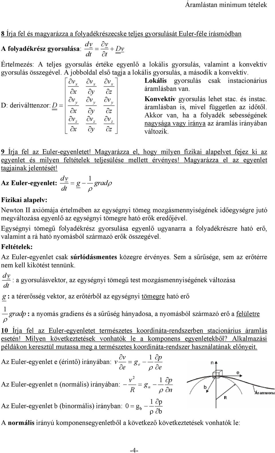 D: deriálttenzor: Konektí gyorsulás lehet stac. és instac. y y y D = x y z áramlásban is, miel független az időtől.