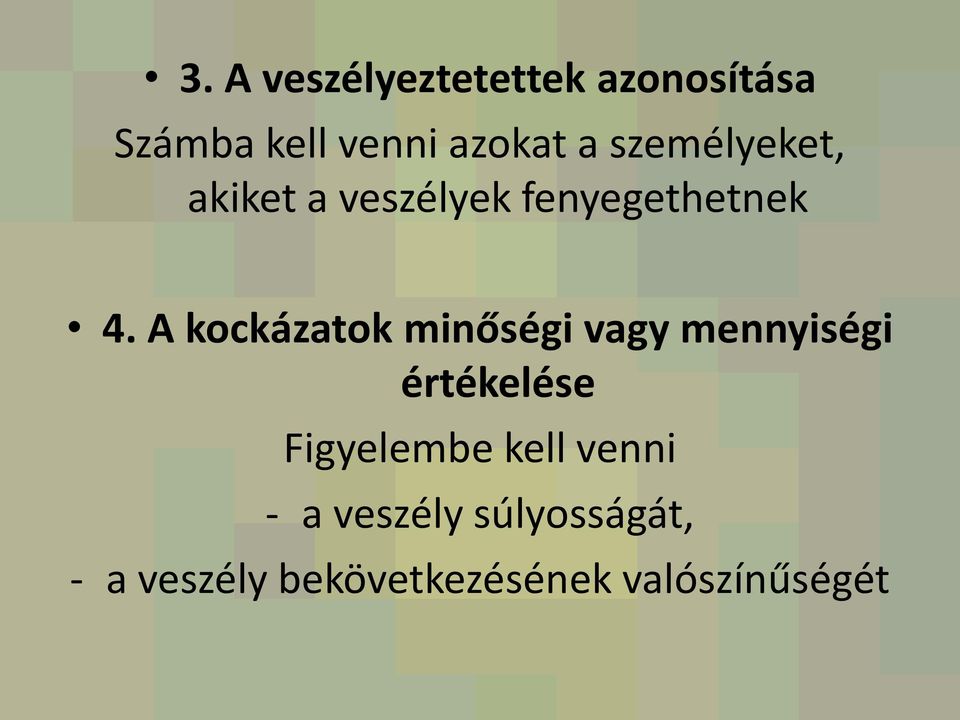 A kockázatok minőségi vagy mennyiségi értékelése Figyelembe