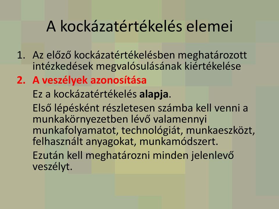 A veszélyek azonosítása Ez a kockázatértékelés alapja.