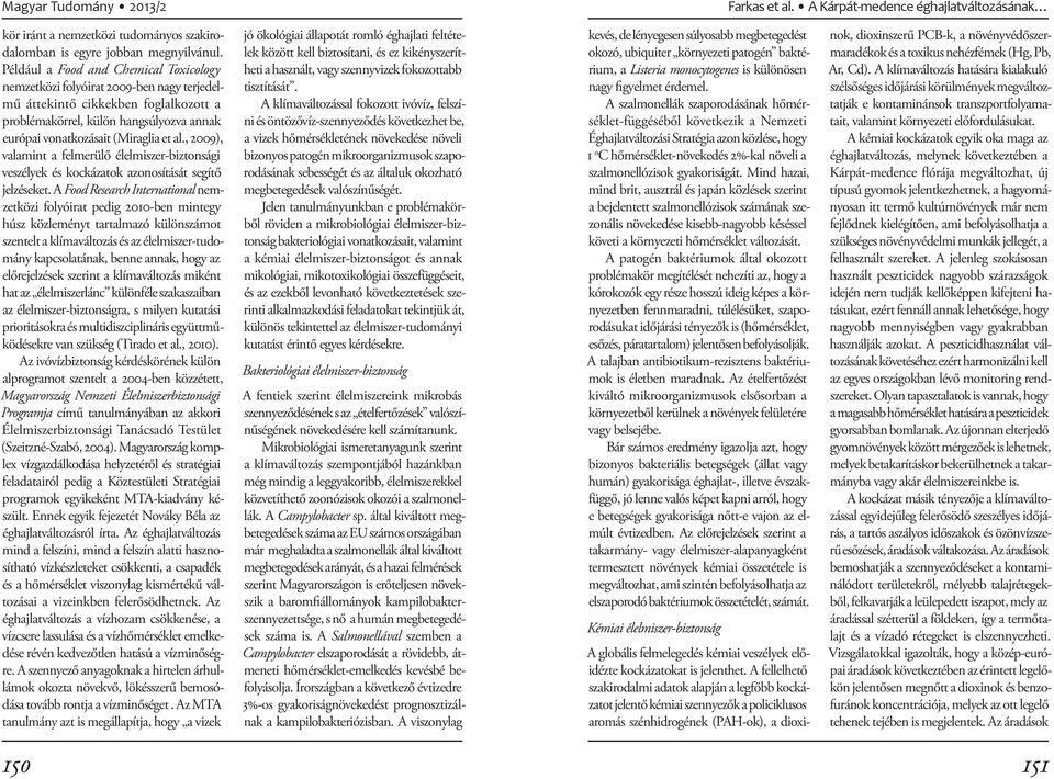, 2009), valamint a felmerülő élelmiszer-biztonsági veszélyek és kockázatok azonosítását segítő jelzéseket.