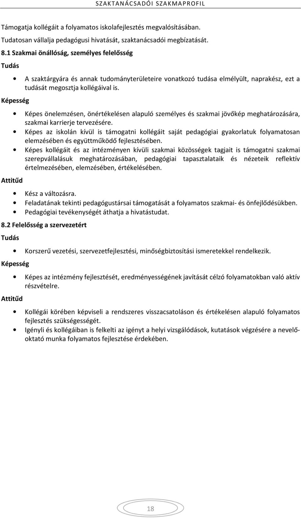 Képes önelemzésen, önértékelésen alapuló személyes és szakmai jövőkép meghatározására, szakmai karrierje tervezésére.