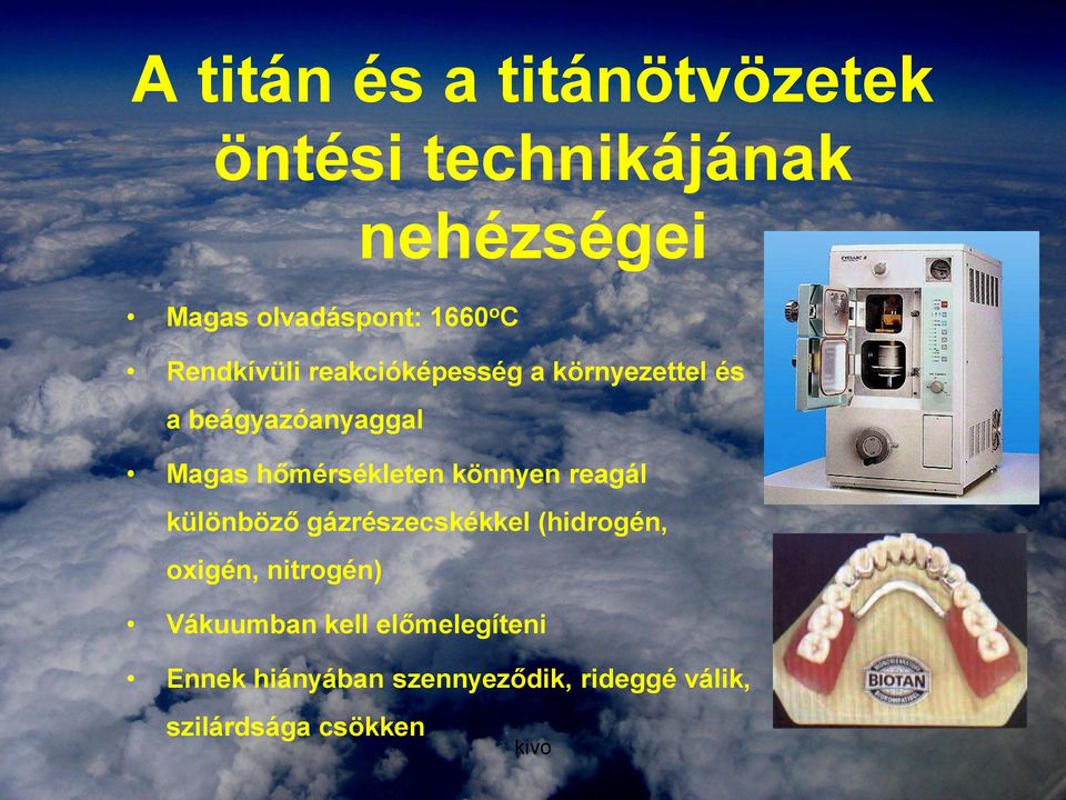 hőmérsékleten könnyen reagál különböző gázrészecskékkel (hidrogén, oxigén,