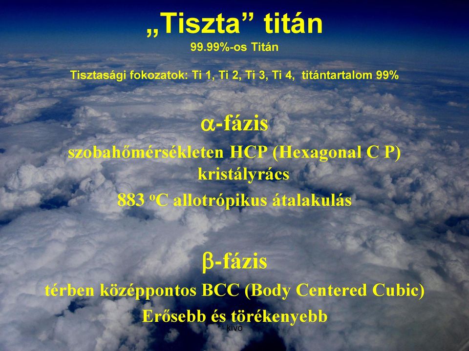 titántartalom 99% a-fázis szobahőmérsékleten HCP (Hexagonal C P)