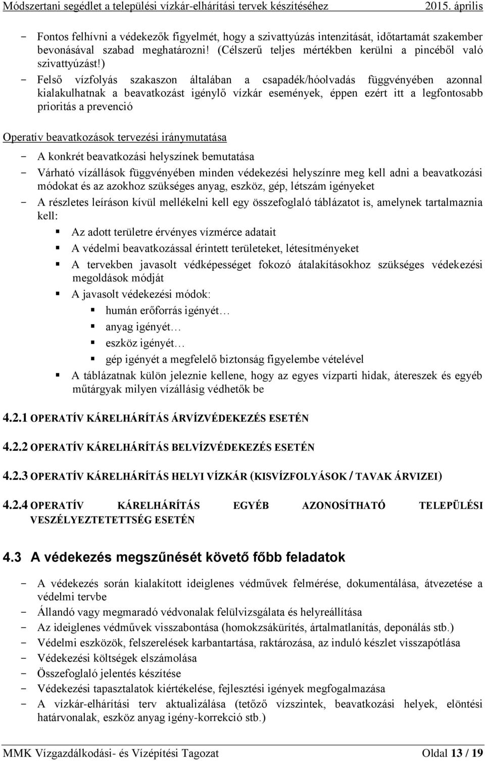 (Célszerű teljes mértékben kerülni a pincéből való szivattyúzást!