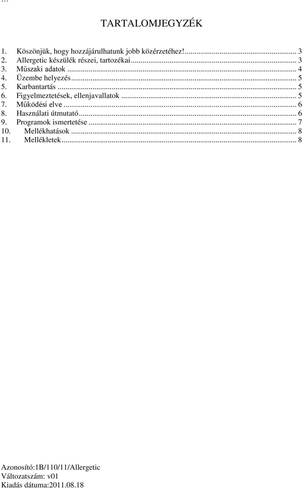 .. 5 5. Karbantartás... 5 6. Figyelmeztetések, ellenjavallatok... 5 7. Működési elve.
