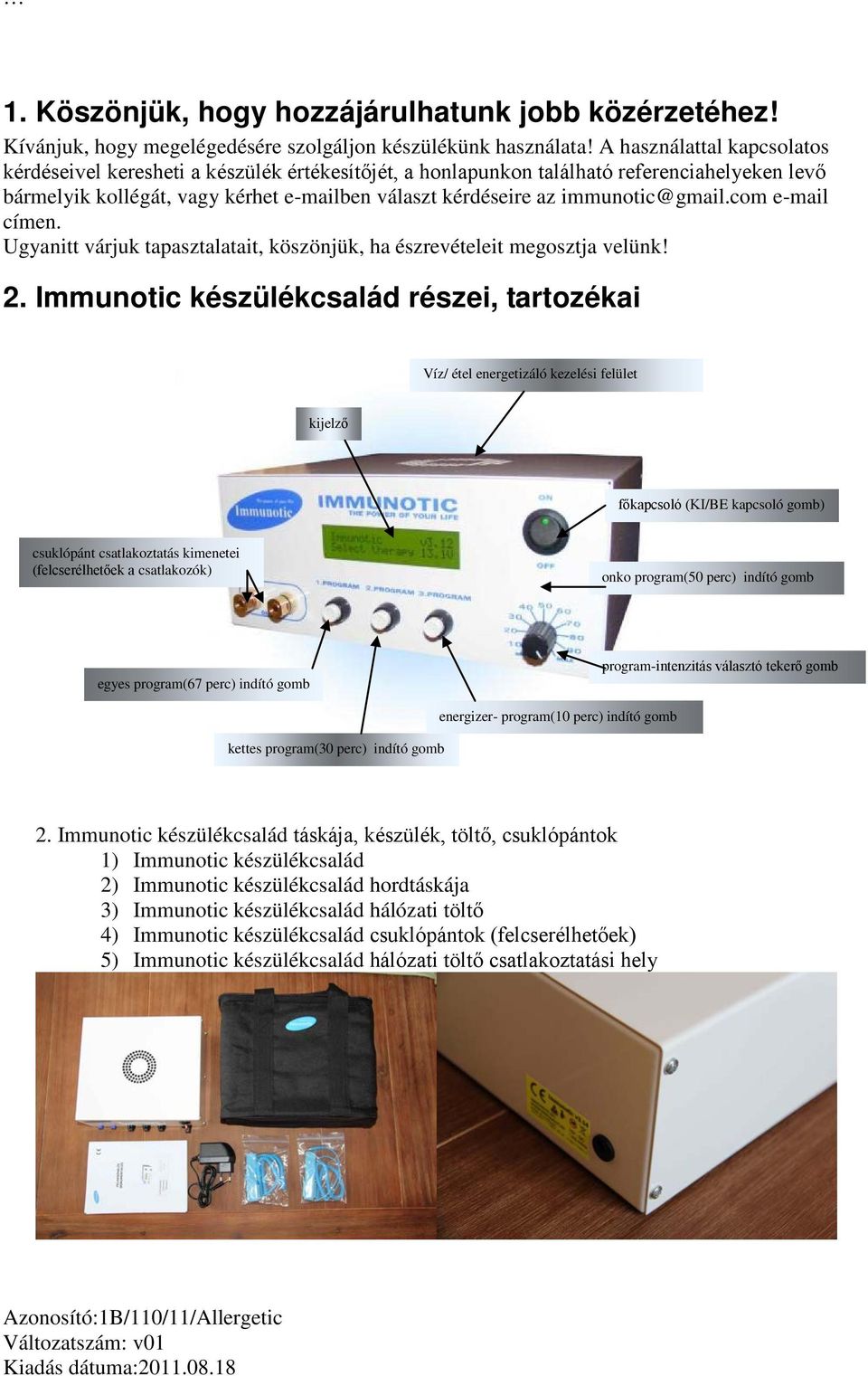 immunotic@gmail.com e-mail címen. Ugyanitt várjuk tapasztalatait, köszönjük, ha észrevételeit megosztja velünk! 2.