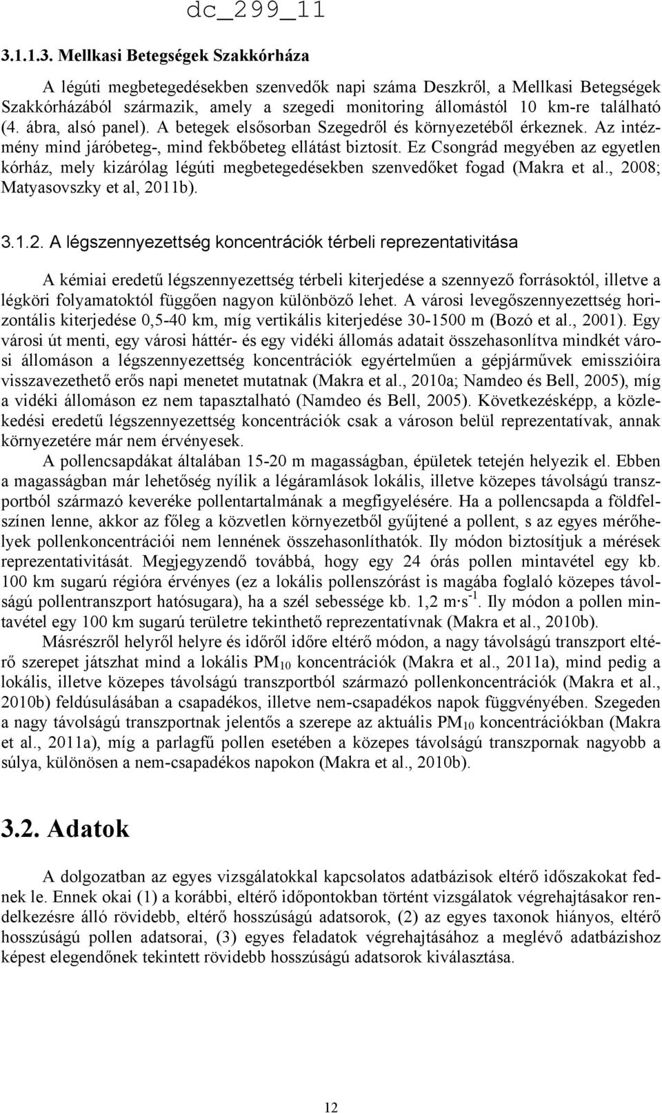 Ez Csongrád megyében az egyetlen kórház, mely kizárólag légúti megbetegedésekben szenvedőket fogad (Makra et al., 20