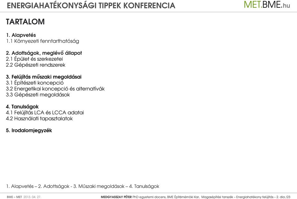 3 Gépészeti megoldások 4. Tanulságok 4.1 Felújítás LCA és LCCA adatai 4.2 Használati tapasztalatok 5.