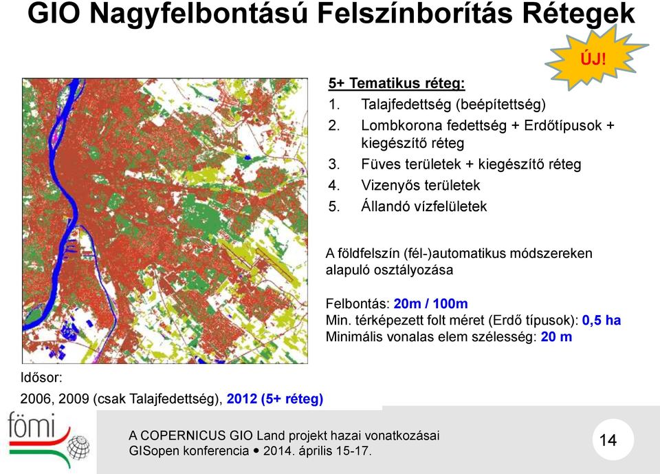 Állandó vízfelületek ÚJ! A földfelszín (fél-)automatikus módszereken alapuló osztályozása Felbontás: 20m / 100m Min.