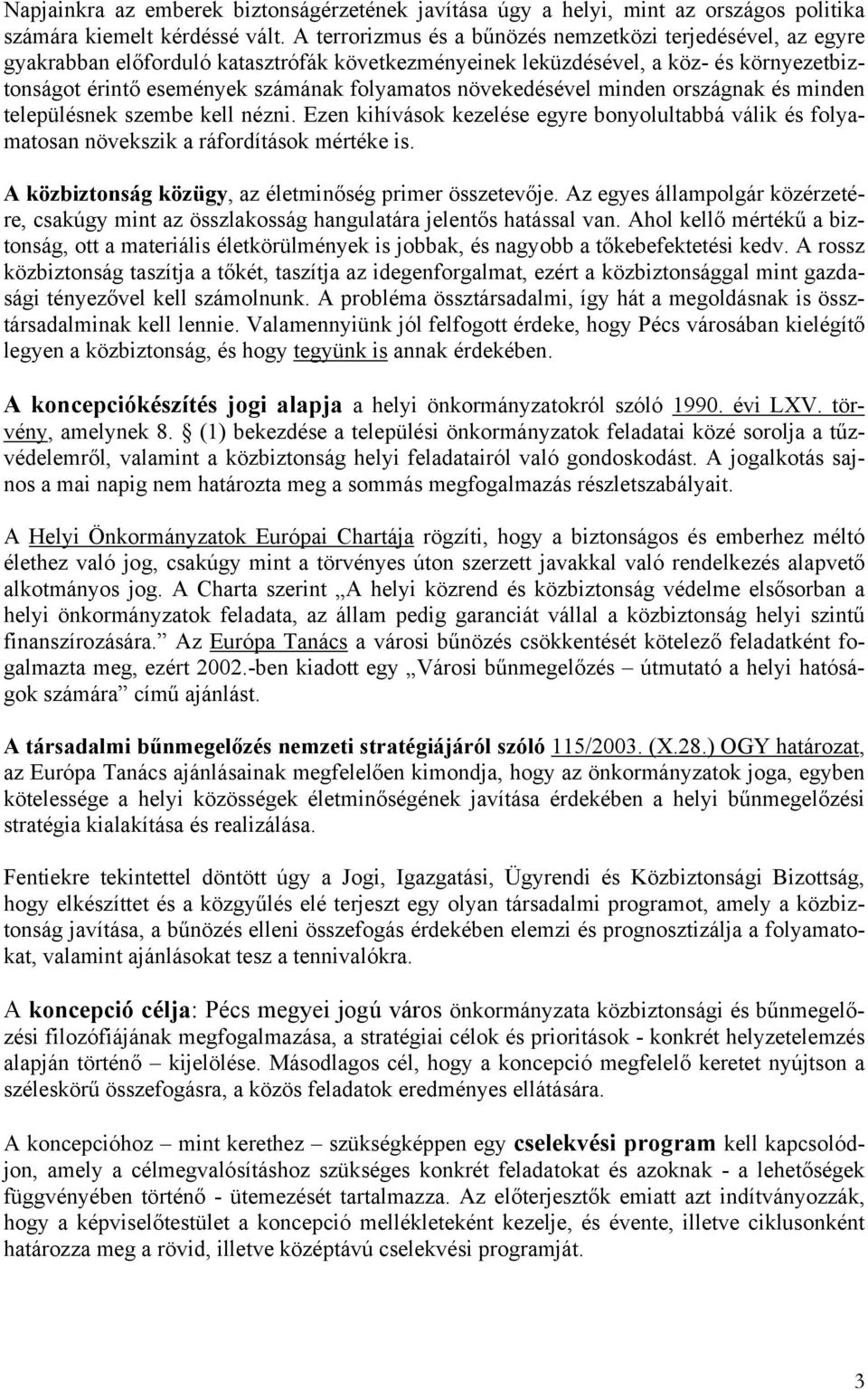 növekedésével minden országnak és minden településnek szembe kell nézni. Ezen kihívások kezelése egyre bonyolultabbá válik és folyamatosan növekszik a ráfordítások mértéke is.