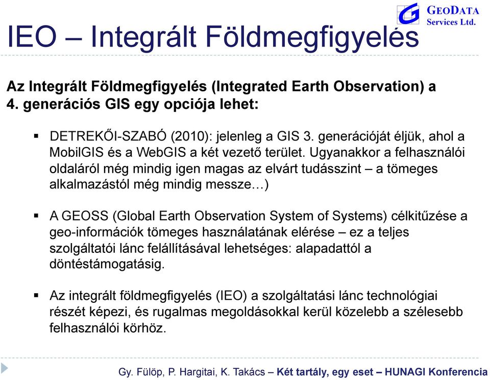 Ugyanakkor a felhasználói oldaláról még mindig igen magas az elvárt tudásszint a tömeges alkalmazástól még mindig messze ) A GEOSS (Global Earth Observation System of Systems)