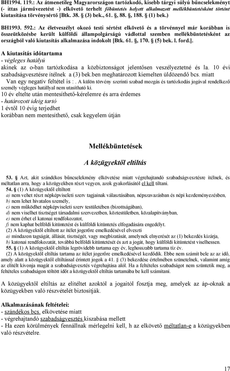 törvénysértő [Btk. 38. (3) bek., 61., 88., 188. (1) bek.) BH1993. 592.