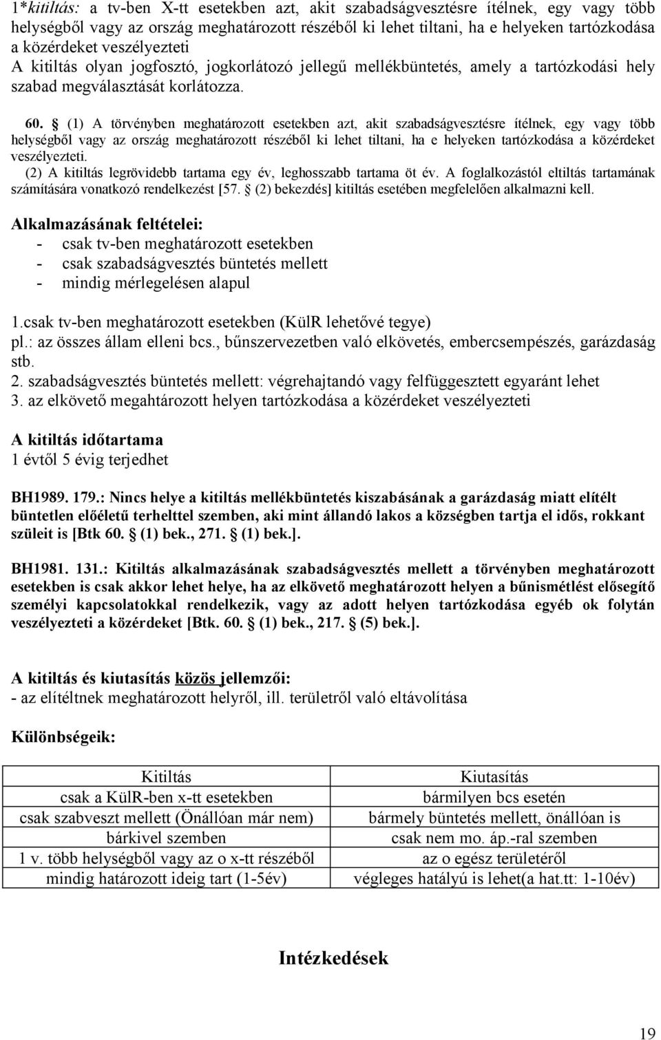 (1) A törvényben meghatározott esetekben azt, akit szabadságvesztésre ítélnek, egy vagy több helységből vagy az ország meghatározott részéből ki lehet tiltani, ha e helyeken tartózkodása a közérdeket