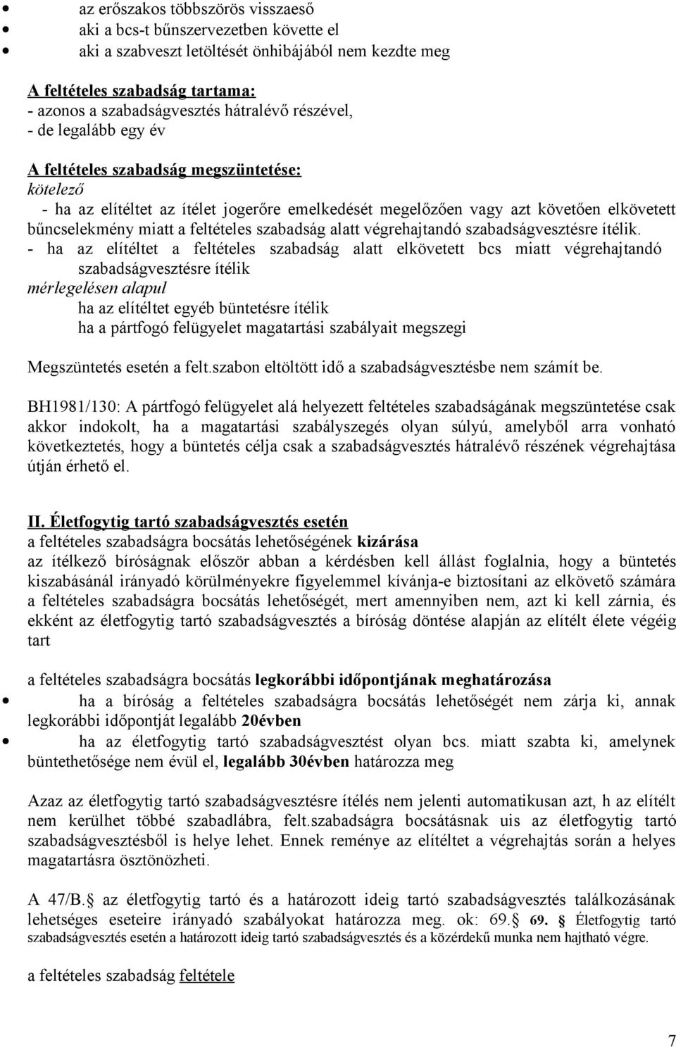 szabadság alatt végrehajtandó szabadságvesztésre ítélik.