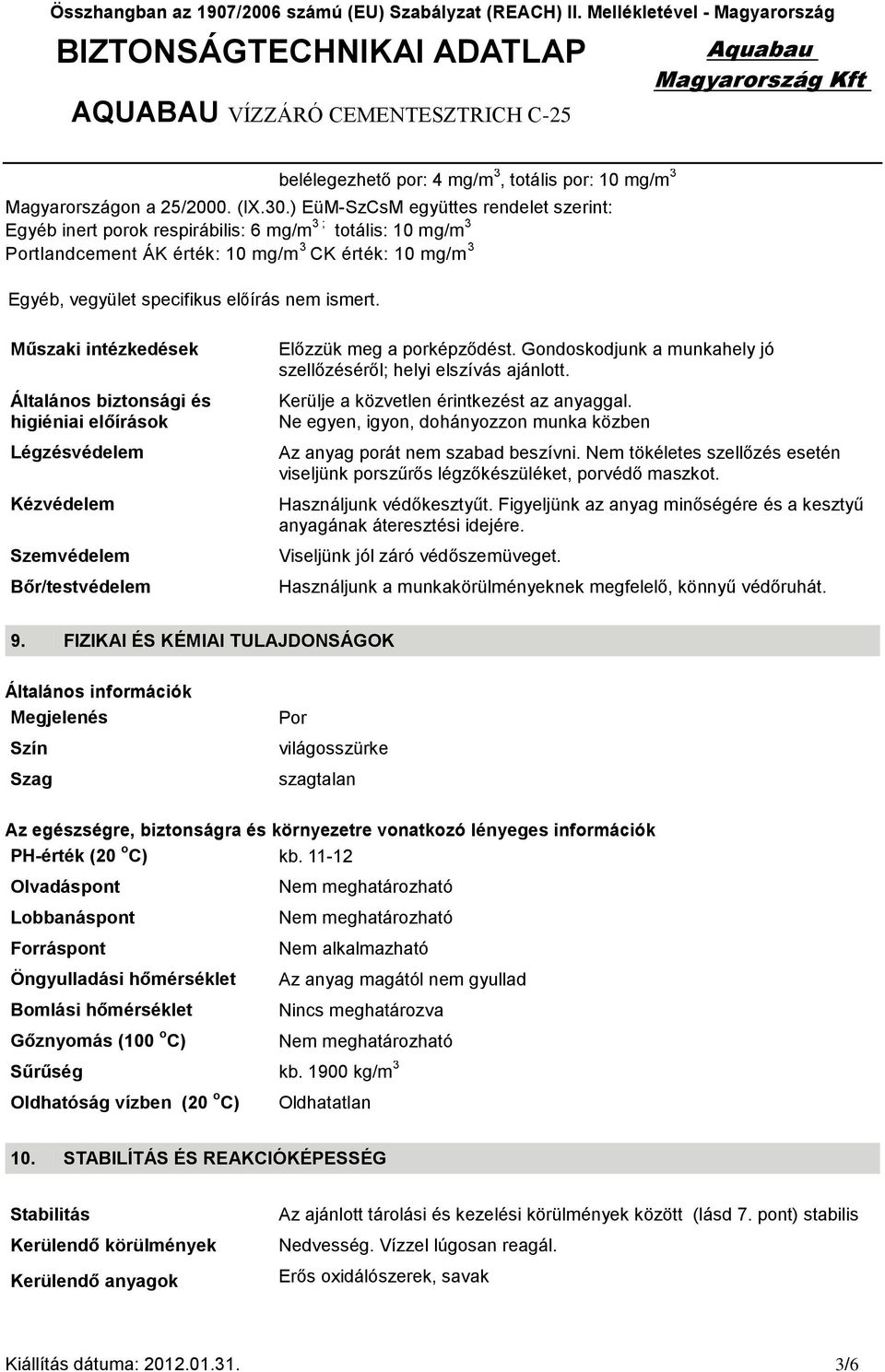 ismert. Műszaki intézkedések Általános biztonsági és higiéniai előírások Légzésvédelem Kézvédelem Szemvédelem Bőr/testvédelem Előzzük meg a porképződést.
