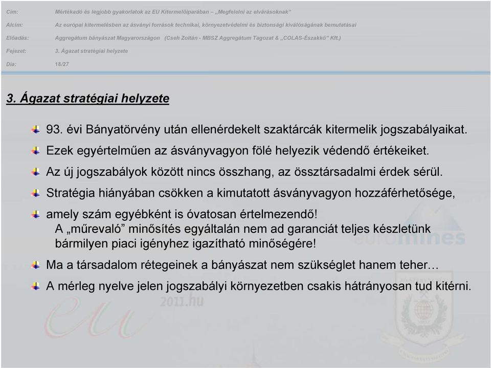 Stratégia hiányában csökken a kimutatott ásványvagyon hozzáférhetősége, amely szám egyébként is óvatosan értelmezendő!