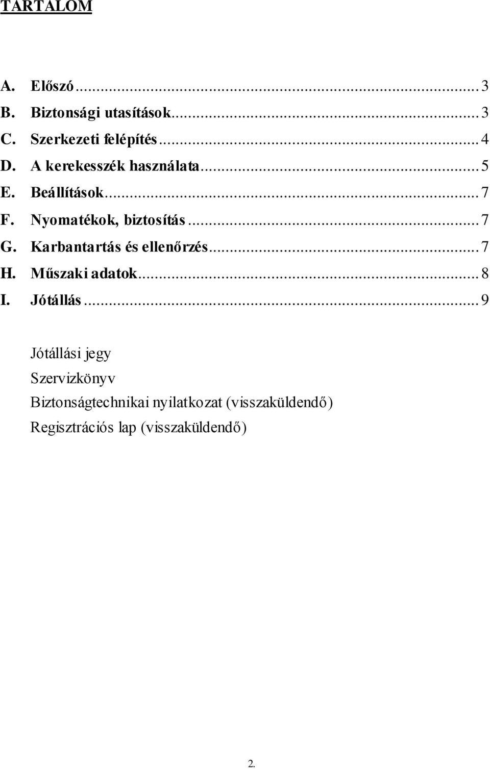 Karbantartás és ellenőrzés... 7 H. Műszaki adatok... 8 I. Jótállás.