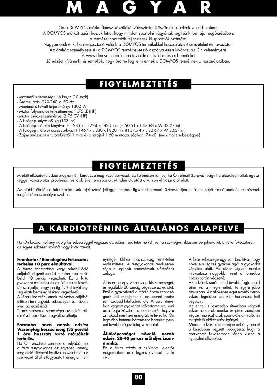 Az áruház személyzete és a DOMYOS termékfejlesztő osztálya ezért kíváncsi az Ön véleményére. A www.domyos.