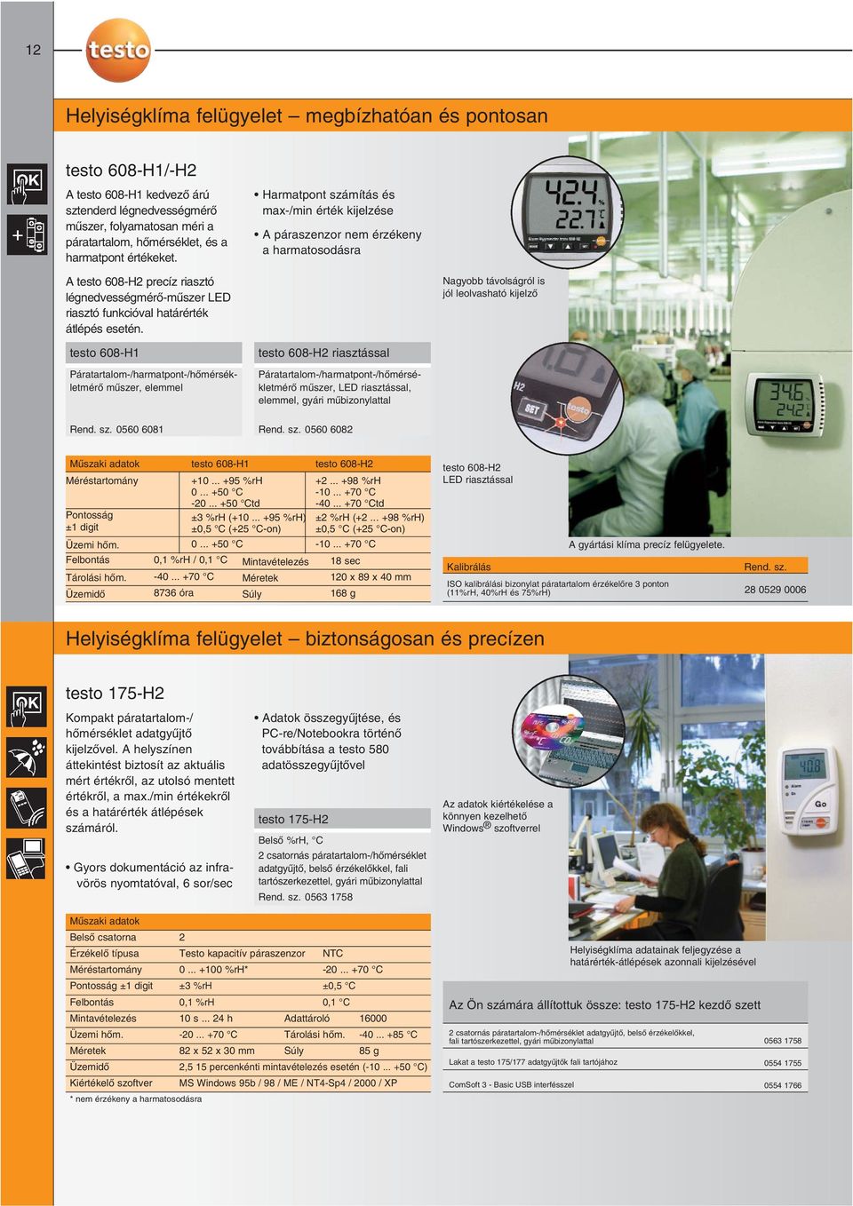 testo 608-H1 Páratartalom-/harmatpont-/hõmérsékletmérõ mûszer, elemmel Harmatpont számítás és max-/min érték kijelzése A páraszenzor nem érzékeny a harmatosodásra testo 608-H2 riasztással