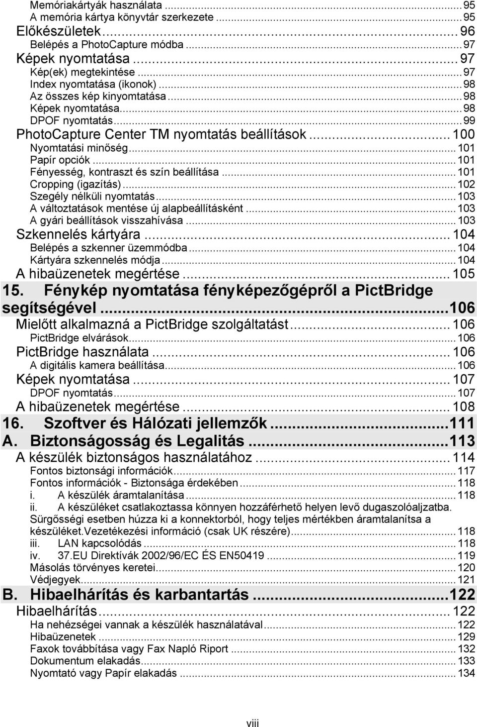 ..101 Fényesség, kontraszt és szín beállítása...101 Cropping (igazítás)...102 Szegély nélküli nyomtatás...103 A változtatások mentése új alapbeállításként...103 A gyári beállítások visszahívása.