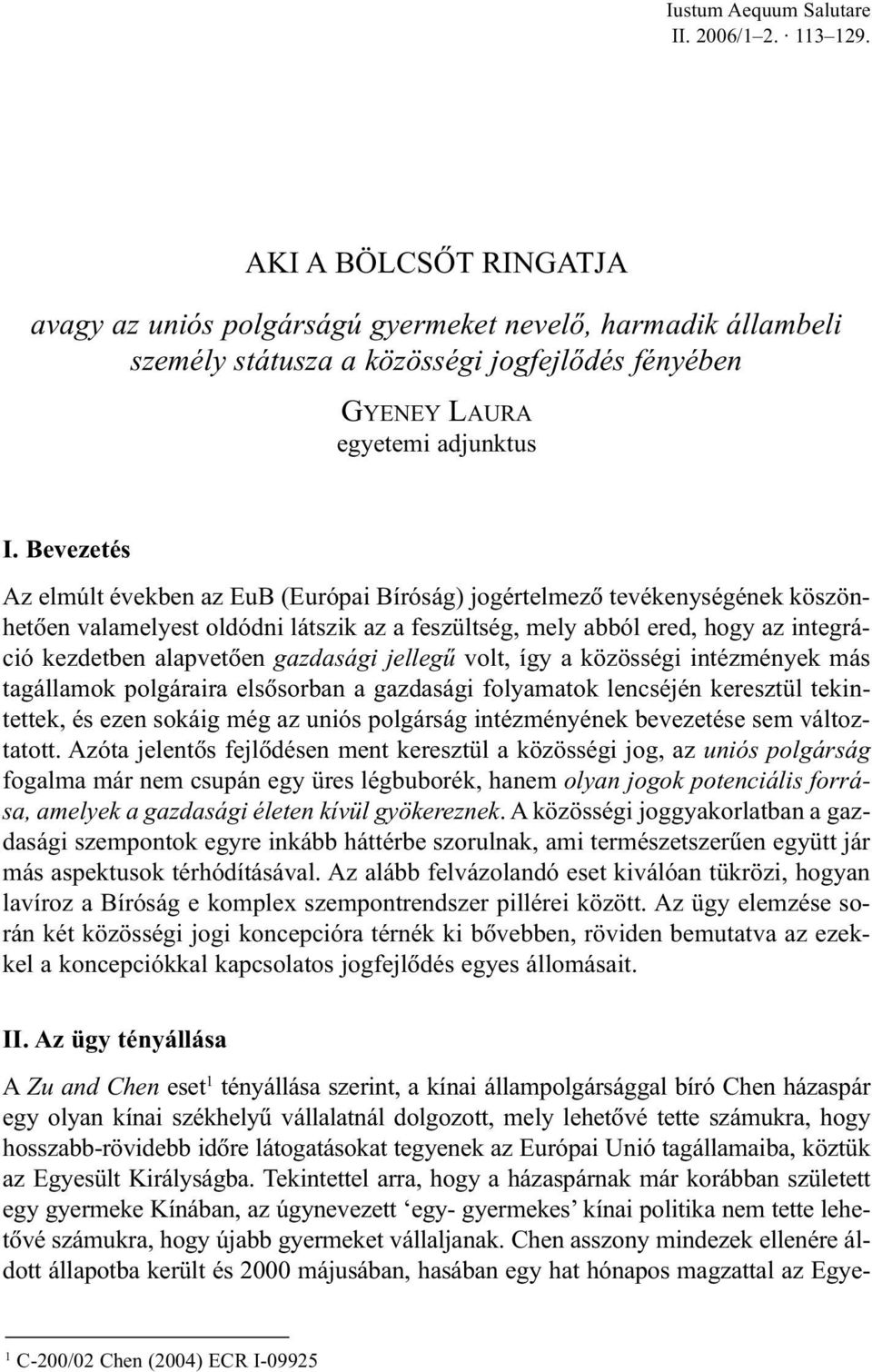 Bevezetés Az elmúlt években az EuB (Európai Bíróság) jogértelmezõ tevékenységének köszönhetõen valamelyest oldódni látszik az a feszültség, mely abból ered, hogy az integráció kezdetben alapvetõen